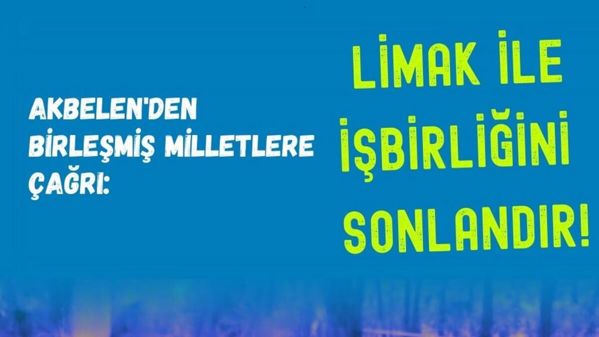  Akbelen’den BM’ye çağrı: Limak iş birliğini sonlandır